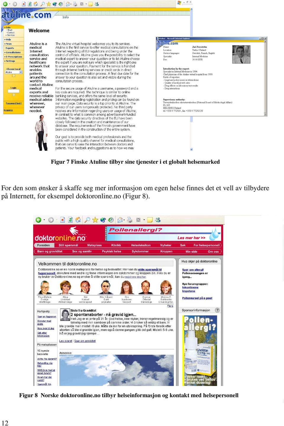 av tilbydere på Internett, for eksempel doktoronline.no (Figur 8).