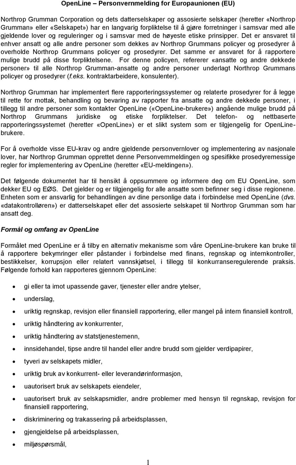 Det er ansvaret til enhver ansatt og alle andre personer som dekkes av Northrop Grummans policyer og prosedyrer å overholde Northrop Grummans policyer og prosedyrer.