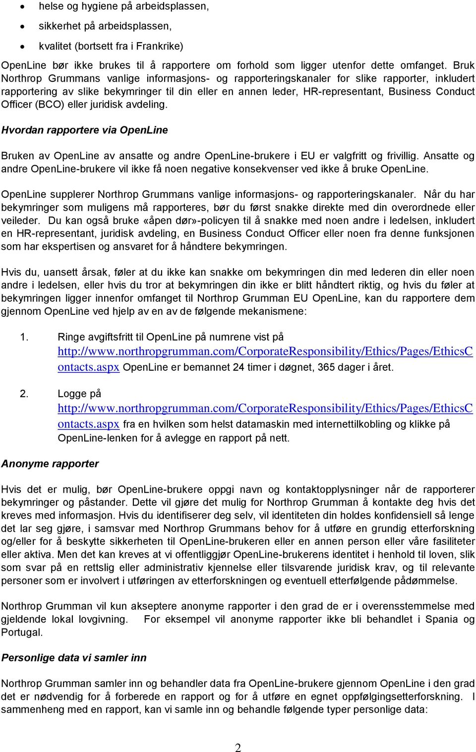 Officer (BCO) eller juridisk avdeling. Hvordan rapportere via OpenLine Bruken av OpenLine av ansatte og andre OpenLine-brukere i EU er valgfritt og frivillig.