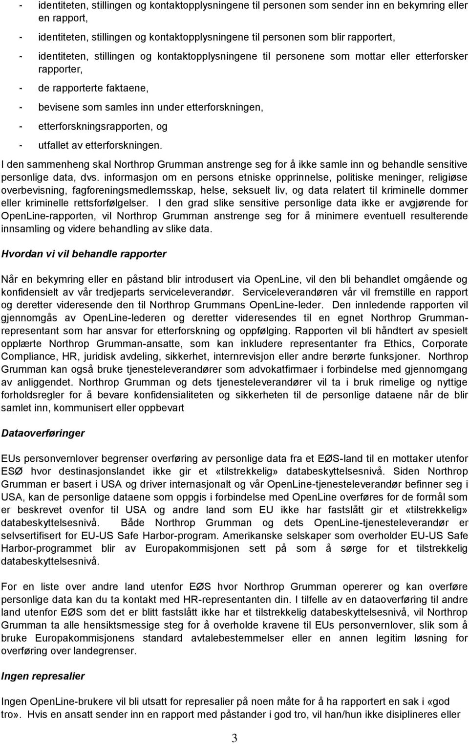 etterforskningsrapporten, og - utfallet av etterforskningen. I den sammenheng skal Northrop Grumman anstrenge seg for å ikke samle inn og behandle sensitive personlige data, dvs.