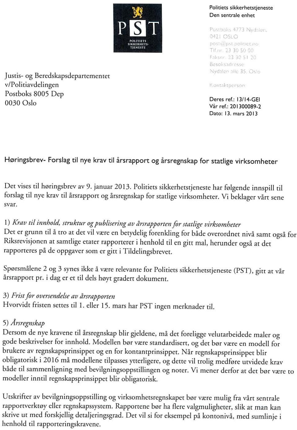 Politiets sikkerhetstjeneste har følgende innspill til forslag til nye krav til årsrapport og årsregnskap for statlige virksomheter. Vi beklager vårt sene svar.