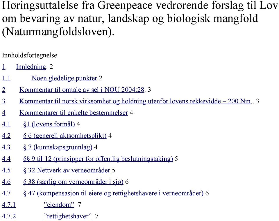 . 3 4 Kommentarer til enkelte bestemmelser 4 4.1 1 (lovens formål) 4 4.2 6 (generell aktsomhetsplikt) 4 4.3 7 (kunnskapsgrunnlag) 4 4.