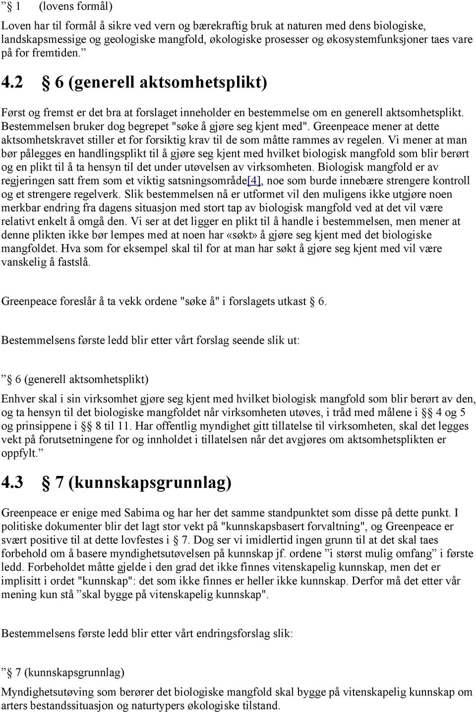 Bestemmelsen bruker dog begrepet "søke å gjøre seg kjent med". Greenpeace mener at dette aktsomhetskravet stiller et for forsiktig krav til de som måtte rammes av regelen.