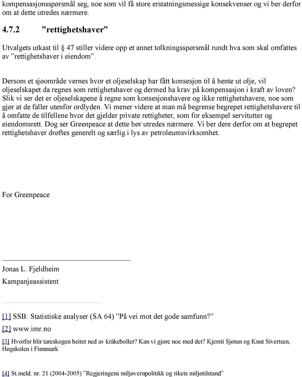 Dersom et sjøområde vernes hvor et oljeselskap har fått konsesjon til å hente ut olje, vil oljeselskapet da regnes som rettighetshaver og dermed ha krav på kompensasjon i kraft av loven?