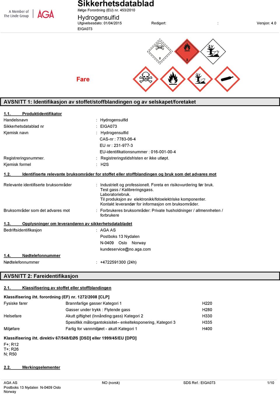 Kjemisk formel : Hydrogensulfid : EIGA073 : Hydrogensulfid CAS-nr : 7783-06-4 EU nr : 23