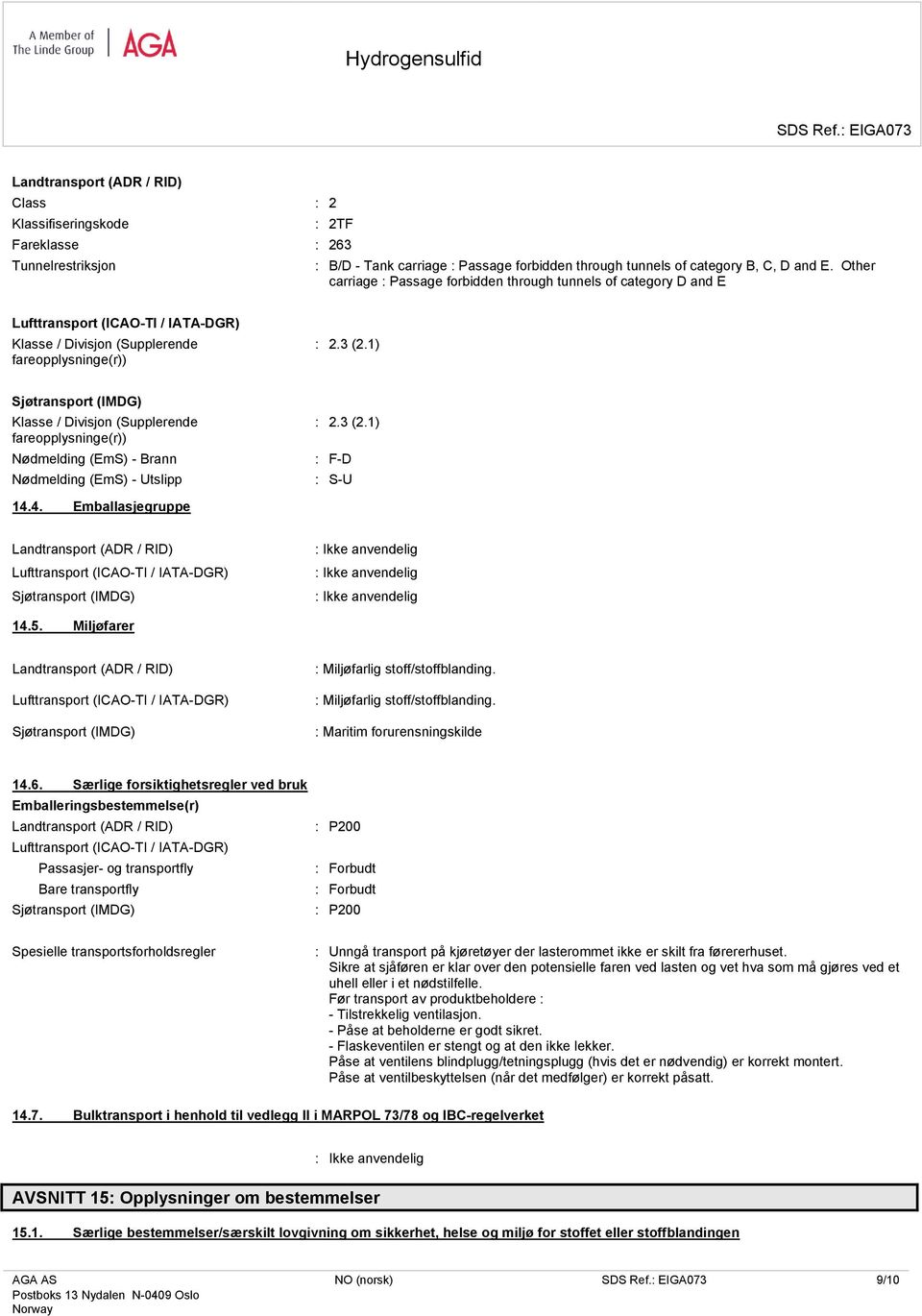 1) Sjøtransport (IMDG) Klasse / Divisjon (Supplerende fareopplysninge(r)) Nødmelding (EmS) - Brann Nødmelding (EmS) - Utslipp : 2.3 (2.1) : F-D : S-U 14.