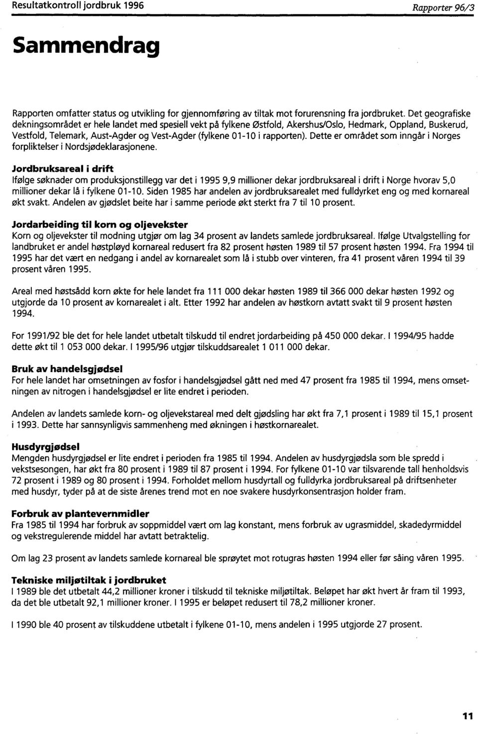 rapporten). Dette er området som inngår i Norges forpliktelser i Nordsjødeklarasjonene.