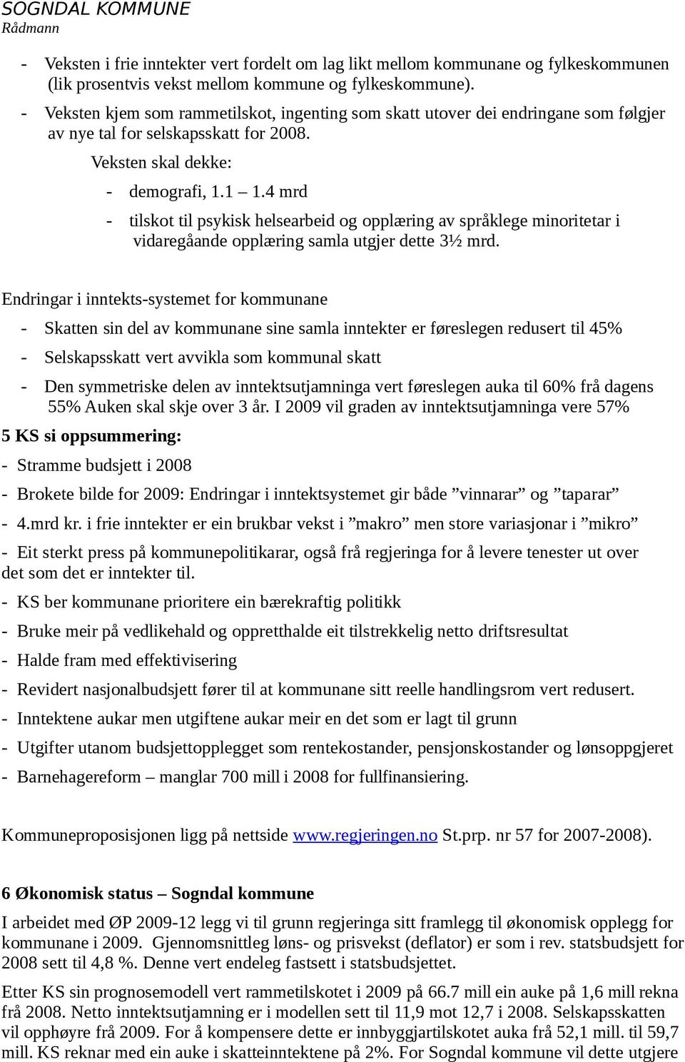 4 mrd - tilskot til psykisk helsearbeid og opplæring av språklege minoritetar i vidaregåande opplæring samla utgjer dette 3½ mrd.