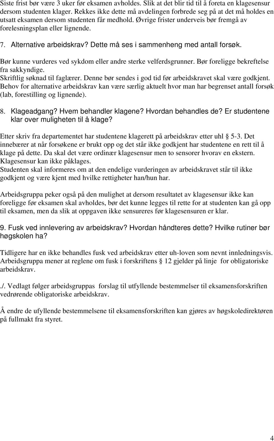 Alternative arbeidskrav? Dette må ses i sammenheng med antall forsøk. Bør kunne vurderes ved sykdom eller andre sterke velferdsgrunner. Bør foreligge bekreftelse fra sakkyndige.