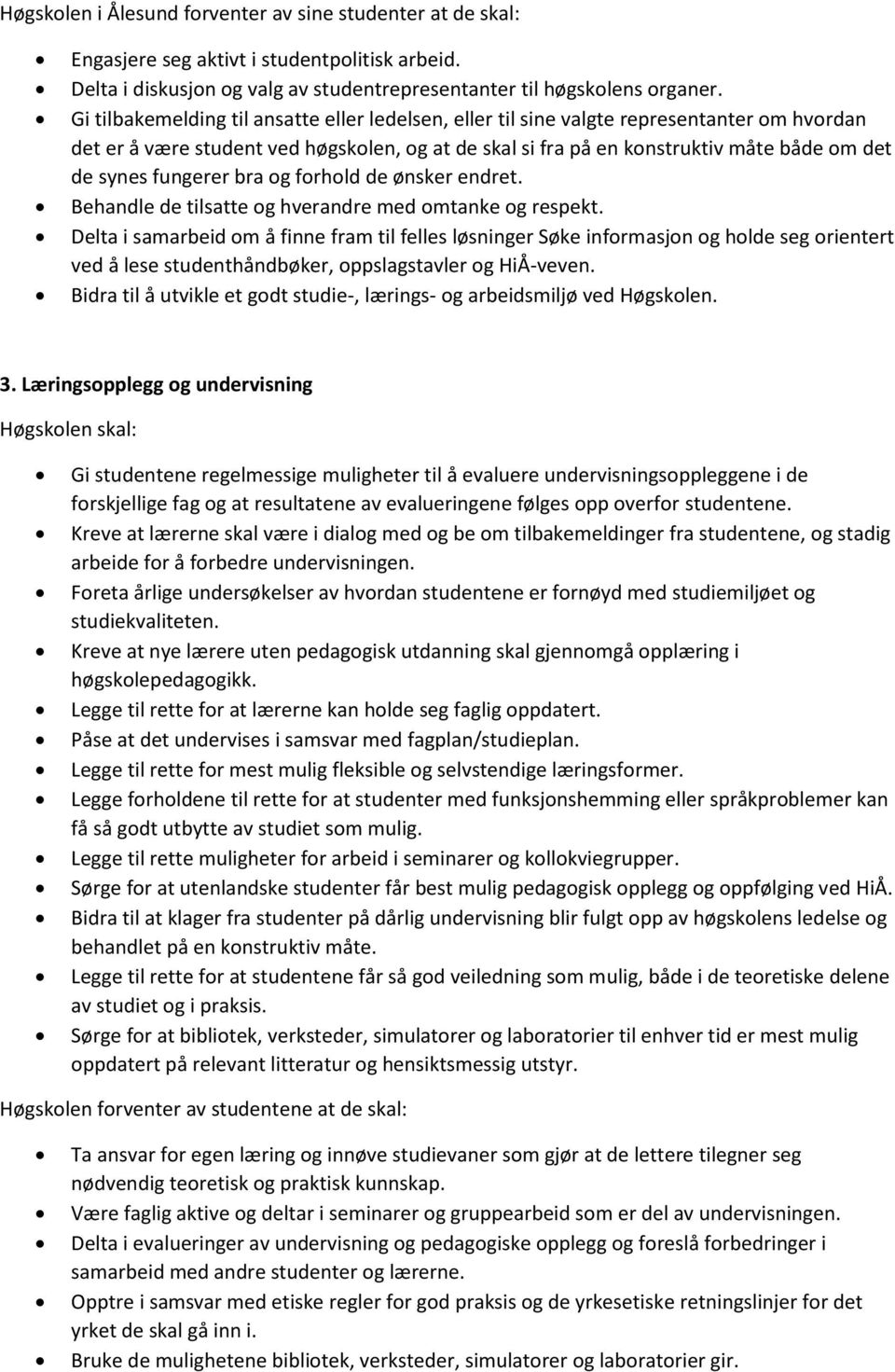 fungerer bra og forhold de ønsker endret. Behandle de tilsatte og hverandre med omtanke og respekt.