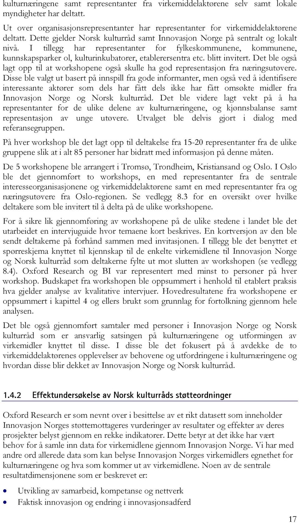 blitt invitert. Det ble også lagt opp til at workshopene også skulle ha god representasjon fra næringsutøvere.