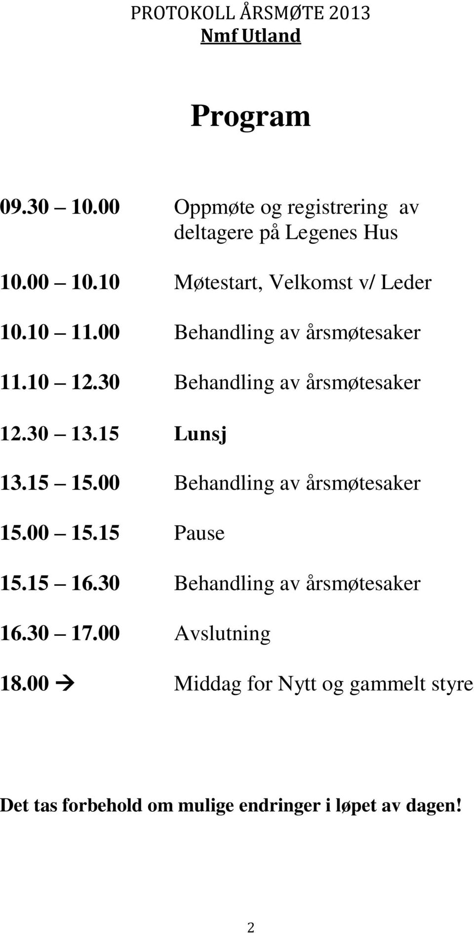 30 Behandling av årsmøtesaker 12.30 13.15 Lunsj 13.15 15.00 Behandling av årsmøtesaker 15.00 15.