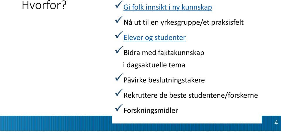 yrkesgruppe/et praksisfelt Elever og studenter Bidra med