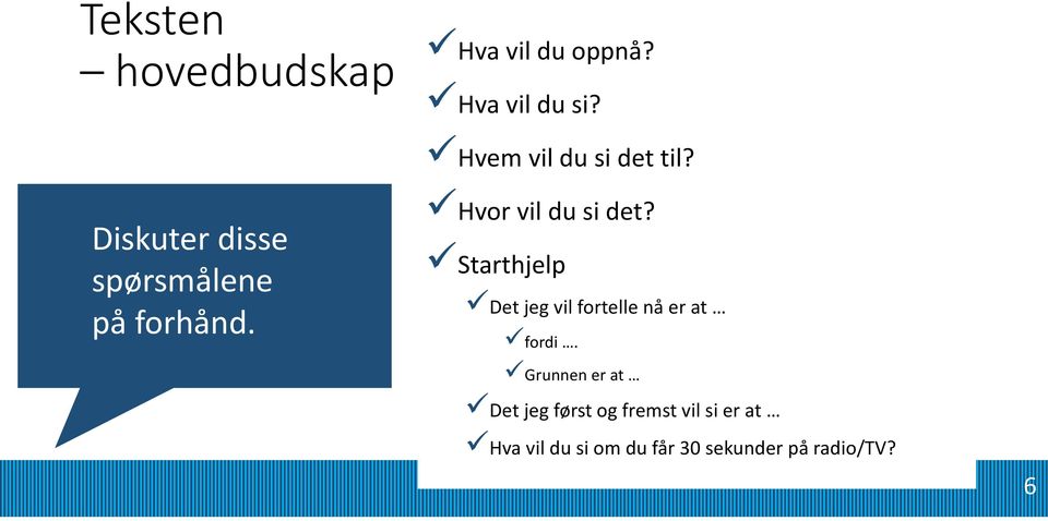 Hvor vil du si det? Starthjelp Det jeg vil fortelle nå er at fordi.