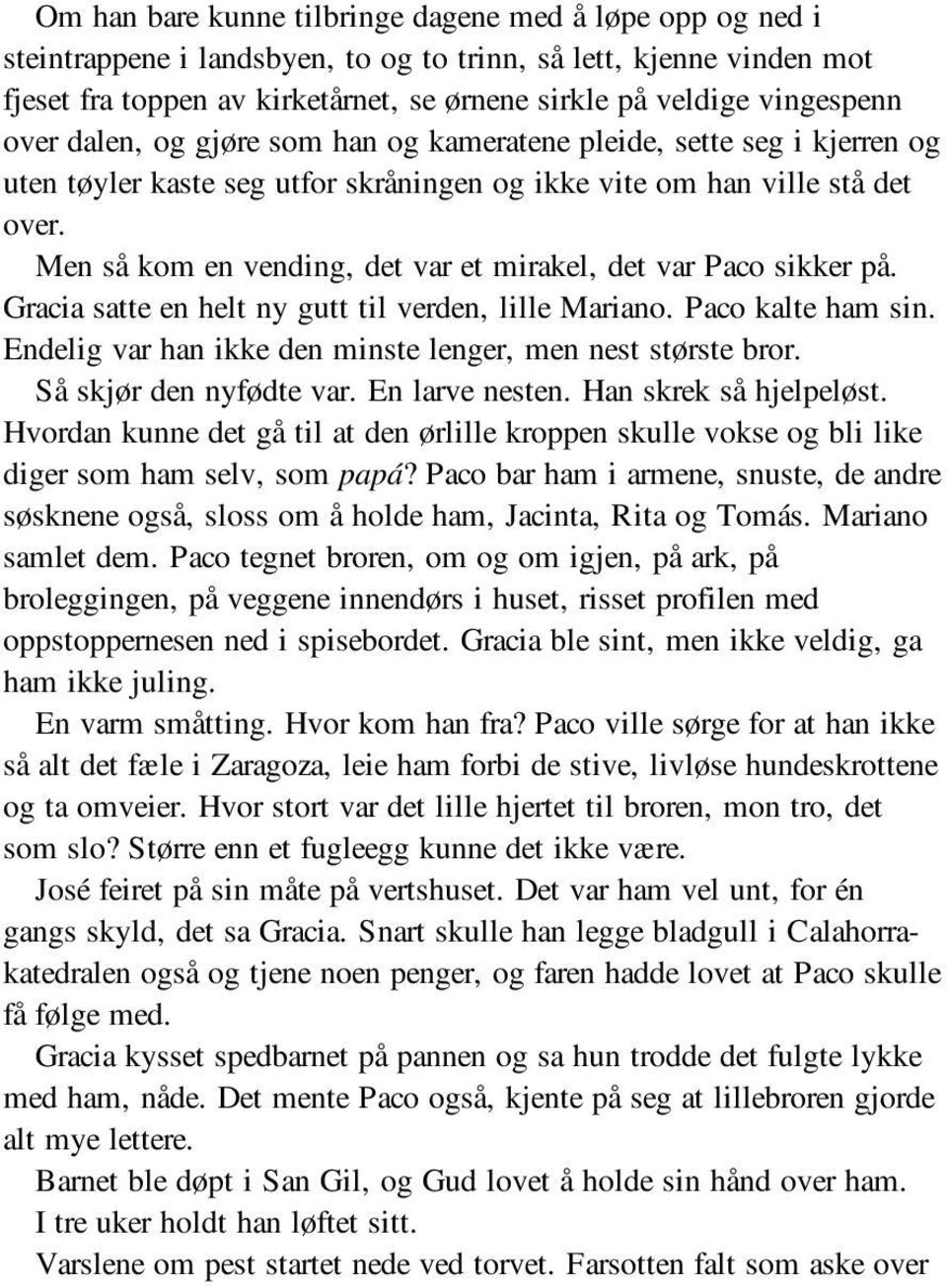 Men så kom en vending, det var et mirakel, det var Paco sikker på. Gracia satte en helt ny gutt til verden, lille Mariano. Paco kalte ham sin.