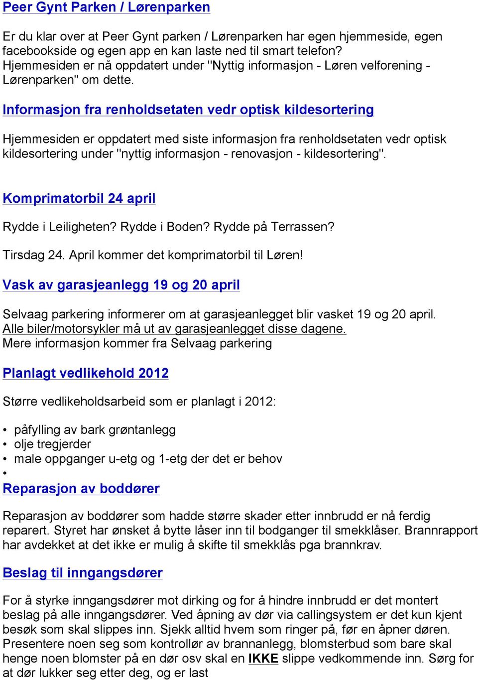 Informasjon fra renholdsetaten vedr optisk kildesortering Hjemmesiden er oppdatert med siste informasjon fra renholdsetaten vedr optisk kildesortering under "nyttig informasjon - renovasjon -