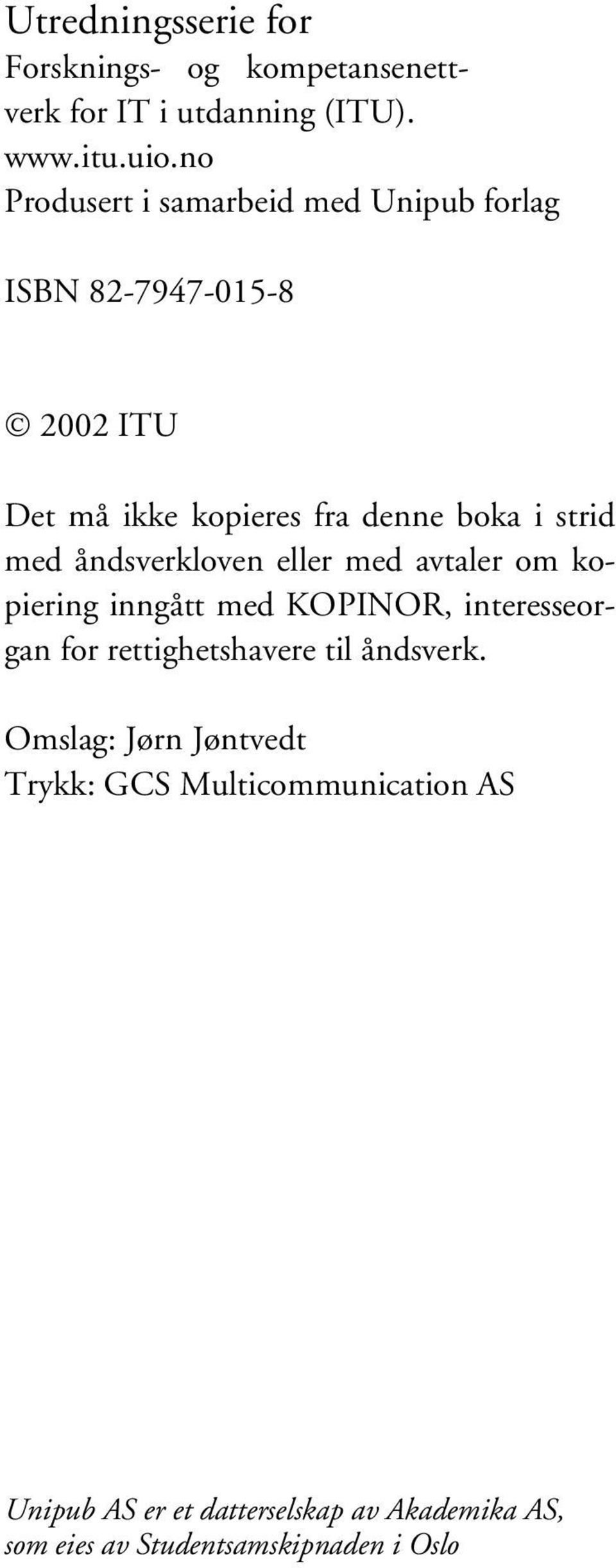 med åndsverkloven eller med avtaler om kopiering inngått med KOPINOR, interesseorgan for rettighetshavere til