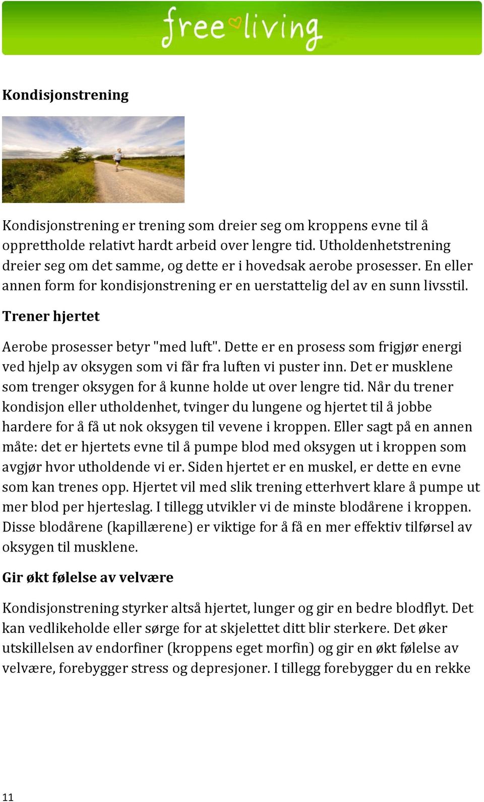 Trener hjertet Aerobe prosesser betyr "med luft". Dette er en prosess som frigjør energi ved hjelp av oksygen som vi får fra luften vi puster inn.