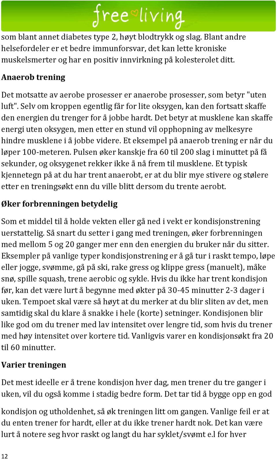 Selv om kroppen egentlig får for lite oksygen, kan den fortsatt skaffe den energien du trenger for å jobbe hardt.