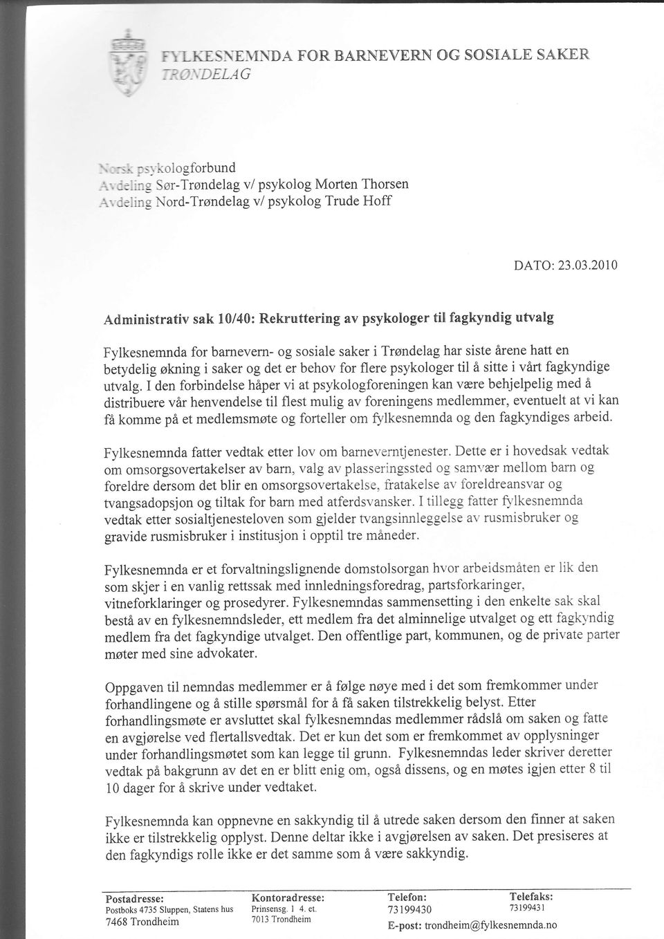 2010 Administrativ sak L0140: Rekruttering av psykologer til fagkyndig utvalg Fylkesnemnda for barnevern- og sosiale saker itrøndelag har siste årene hatt en betydelig økning i saker og det er behov