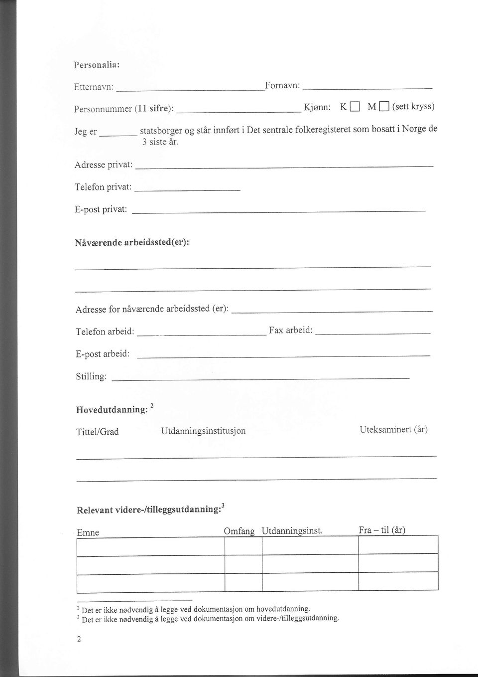 Adresse privat: Telefon privat: E-post privat: Nåværende arbeidssted(er) : Adresse for nåværende arbeidssted (er): Telefon arbeid: Fax arbeid: E-post