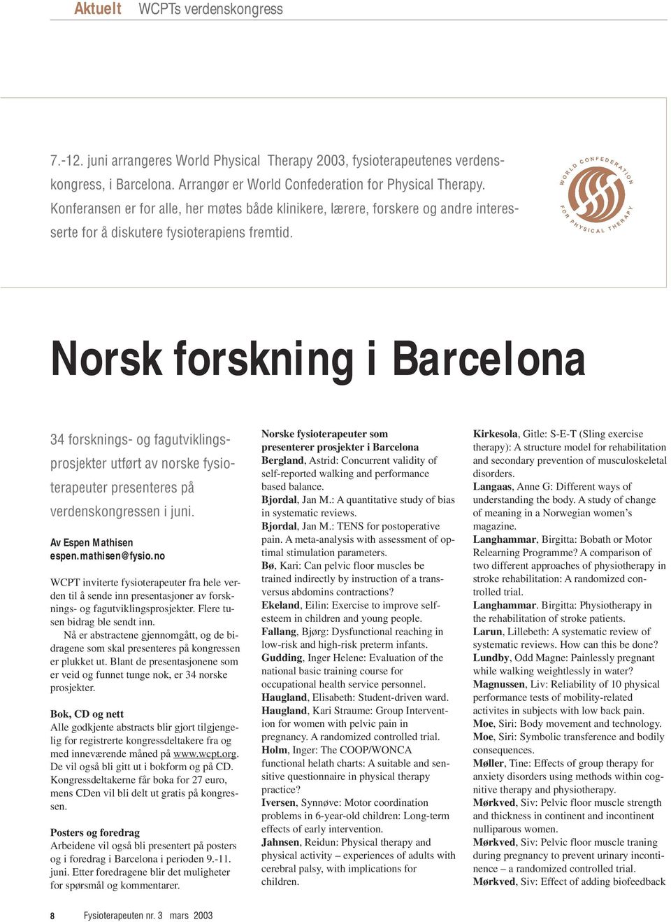 Norsk forskning i Barcelona 34 forsknings- og fagutviklingsprosjekter utført av norske fysioterapeuter presenteres på verdenskongressen i juni. Av Espen Mathisen espen.mathisen@fysio.