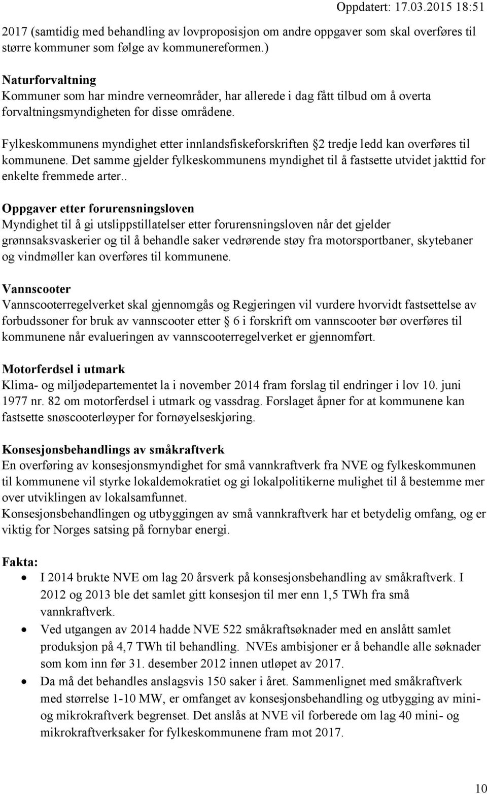 Fylkeskommunens myndighet etter innlandsfiskeforskriften 2 tredje ledd kan overføres til kommunene.