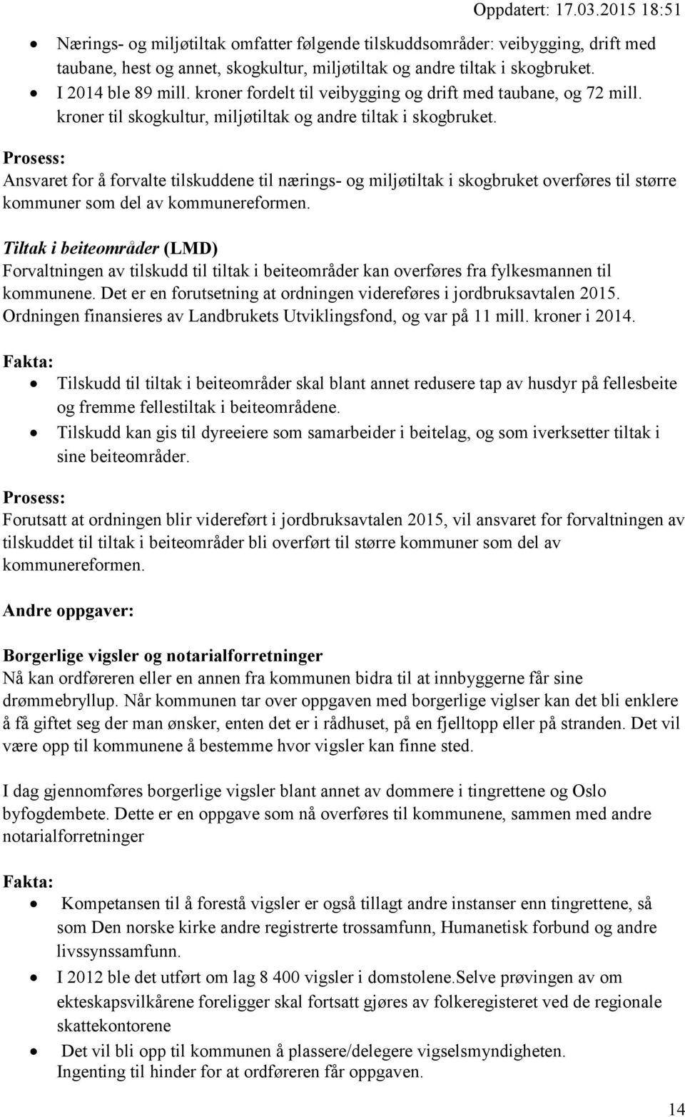 Ansvaret for å forvalte tilskuddene til nærings- og miljøtiltak i skogbruket overføres til større kommuner som del av kommunereformen.