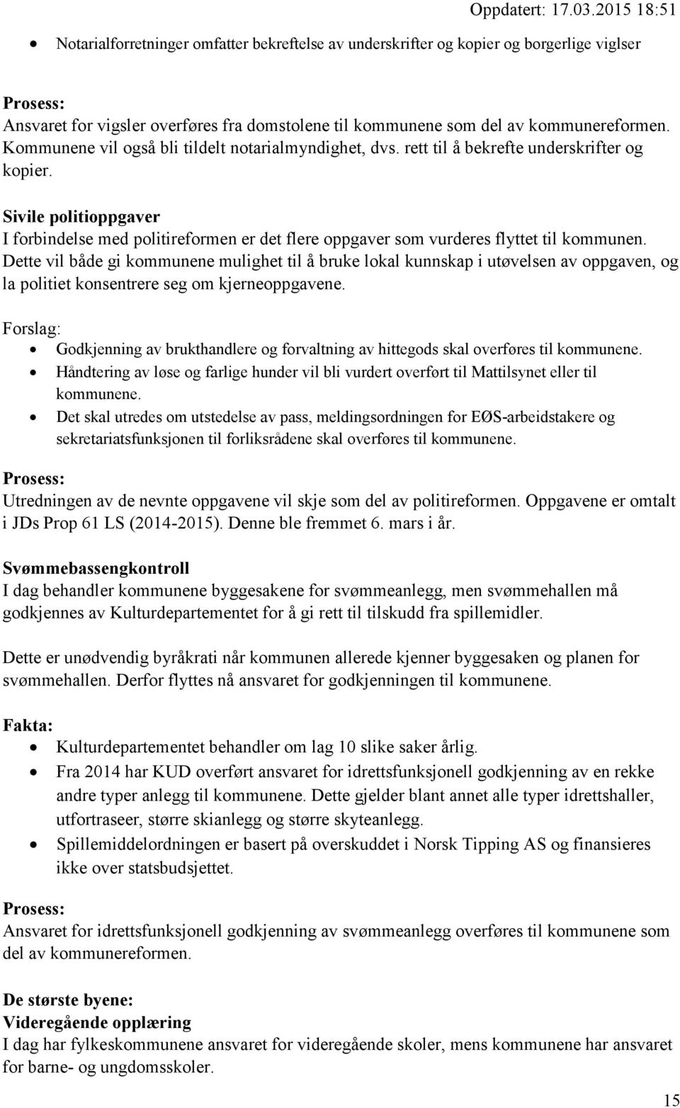 Sivile politioppgaver I forbindelse med politireformen er det flere oppgaver som vurderes flyttet til kommunen.