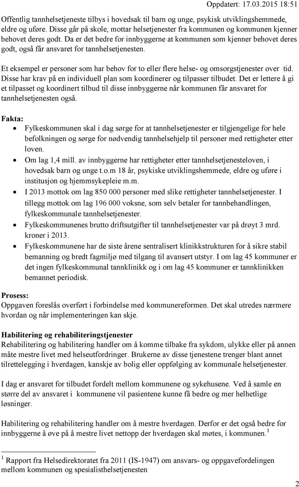 Da er det bedre for innbyggerne at kommunen som kjenner behovet deres godt, også får ansvaret for tannhelsetjenesten.