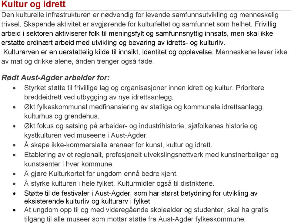 Kulturarven er en uerstattelig kilde til innsikt, identitet og opplevelse. Menneskene lever ikke av mat og drikke alene, ånden trenger også føde.