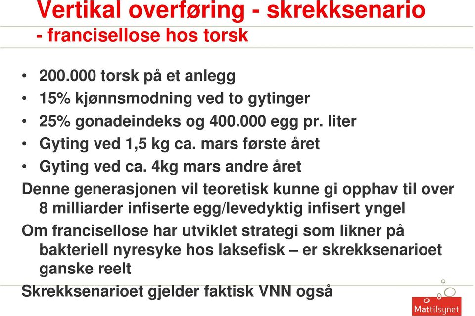 4kg mars andre året Denne generasjonen vil teoretisk kunne gi opphav til over 8 milliarder infiserte egg/levedyktig