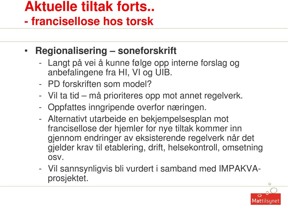 - PD forskriften som model? - Vil ta tid må prioriteres opp mot annet regelverk. - Oppfattes inngripende overfor næringen.