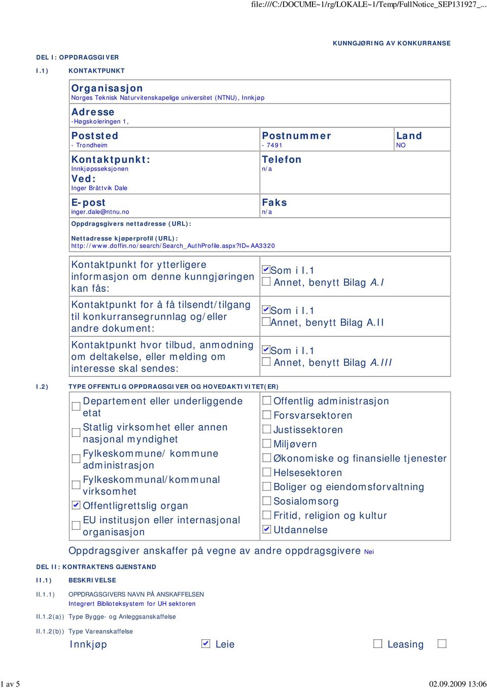 no Oppdragsgivers nettadresse (URL): Postnummer - 7491 n/a n/a Land NO Nettadresse kjøperprofil (URL): http://www.doffin.no/search/search_authprofile.aspx?