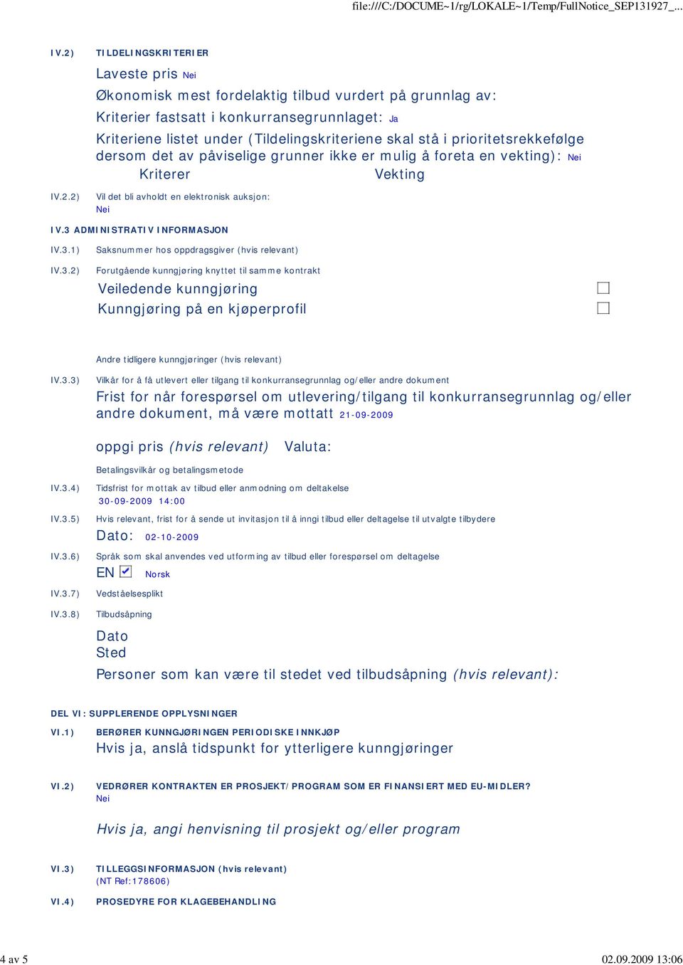 prioritetsrekkefølge dersom det av påviselige grunner ikke er mulig å foreta en vekting): Kriterer Vekting IV.2.2) Vil det bli avholdt en elektronisk auksjon: IV.3 ADMINISTRATIV INFORMASJON IV.3.1) IV.