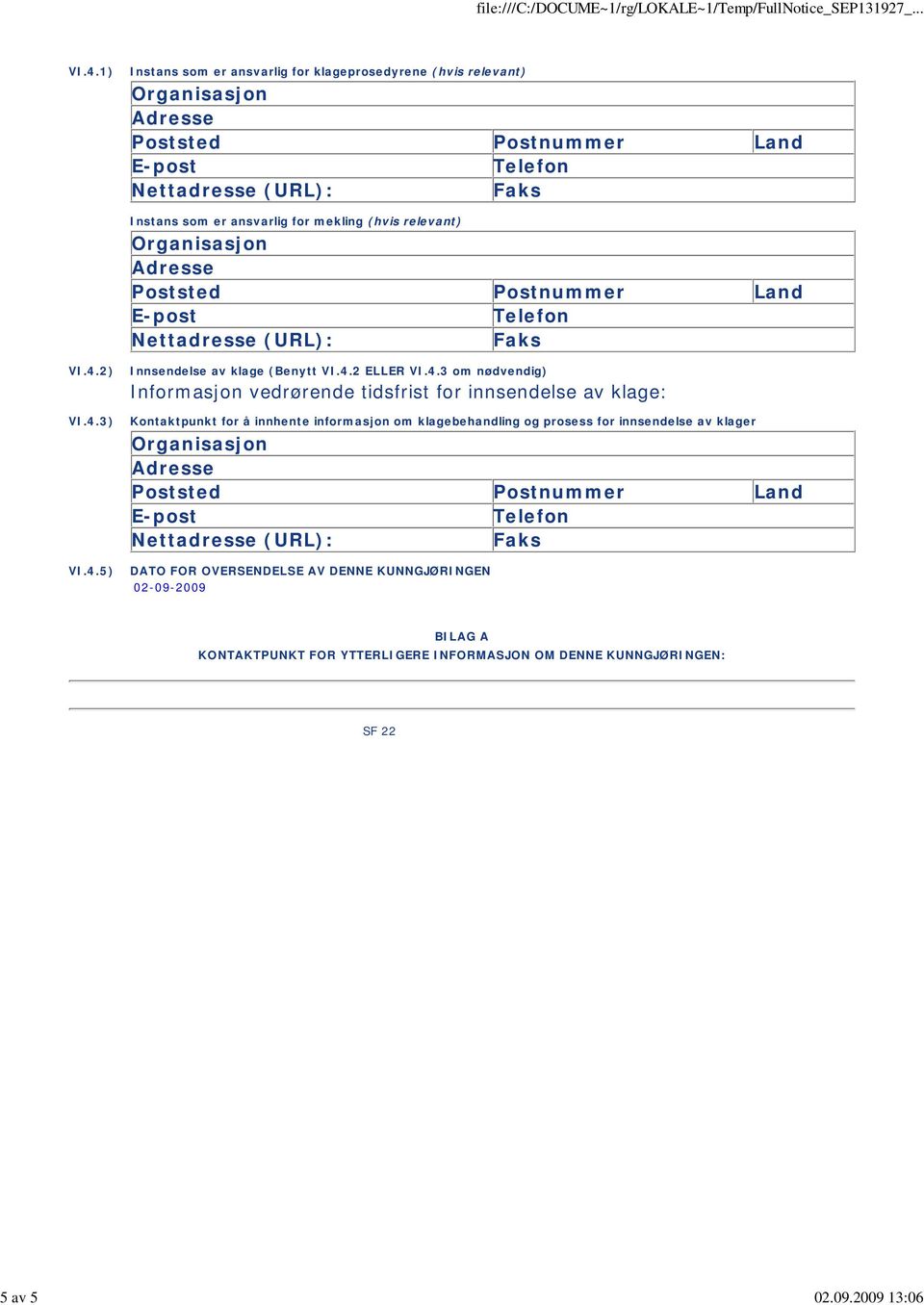 4.5) Innsendelse av klage (Benytt VI.4.2 ELLER VI.4.3 om nødvendig) Informasjon vedrørende tidsfrist for innsendelse av klage: