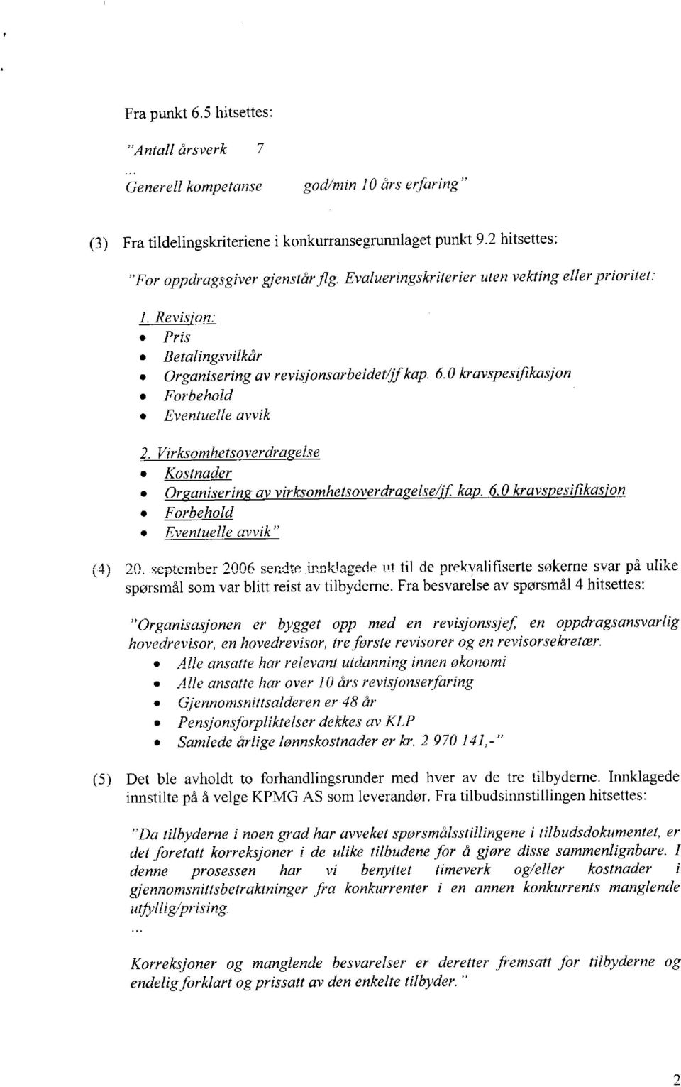 Virksomhetsoverdragelse Kostnader Organisering av virksomhetsoverdragelse/if kap. 6.0 kravspesifikasf on Forbehold Eventuelle avvik (4) 20. ~epte.mber2006 sendte.innklagede it til de prek.