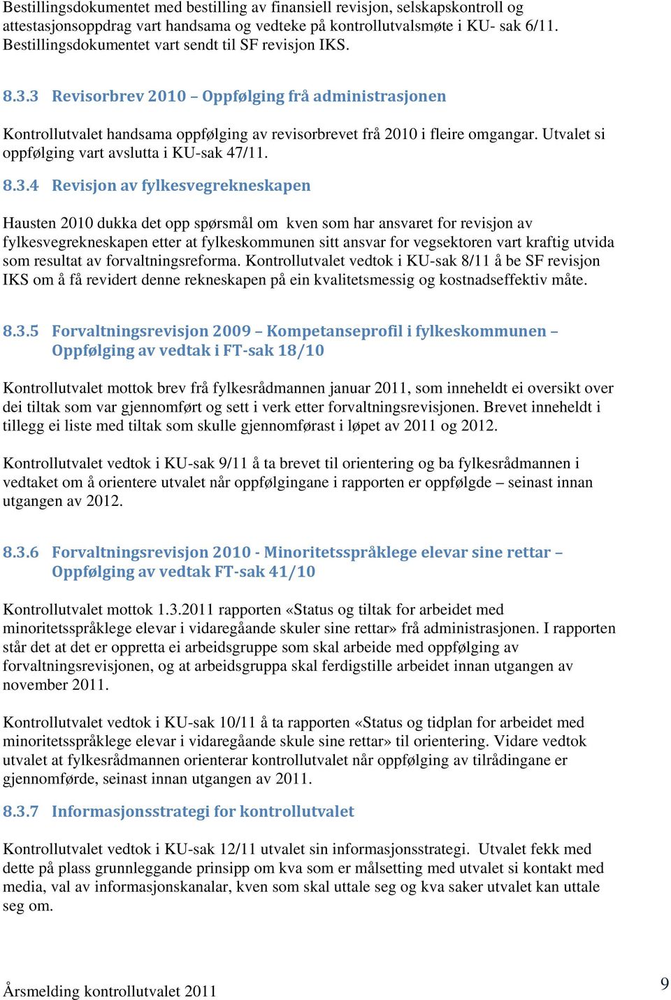 Utvalet si oppfølging vart avslutta i KU-sak 47/11. 8.3.