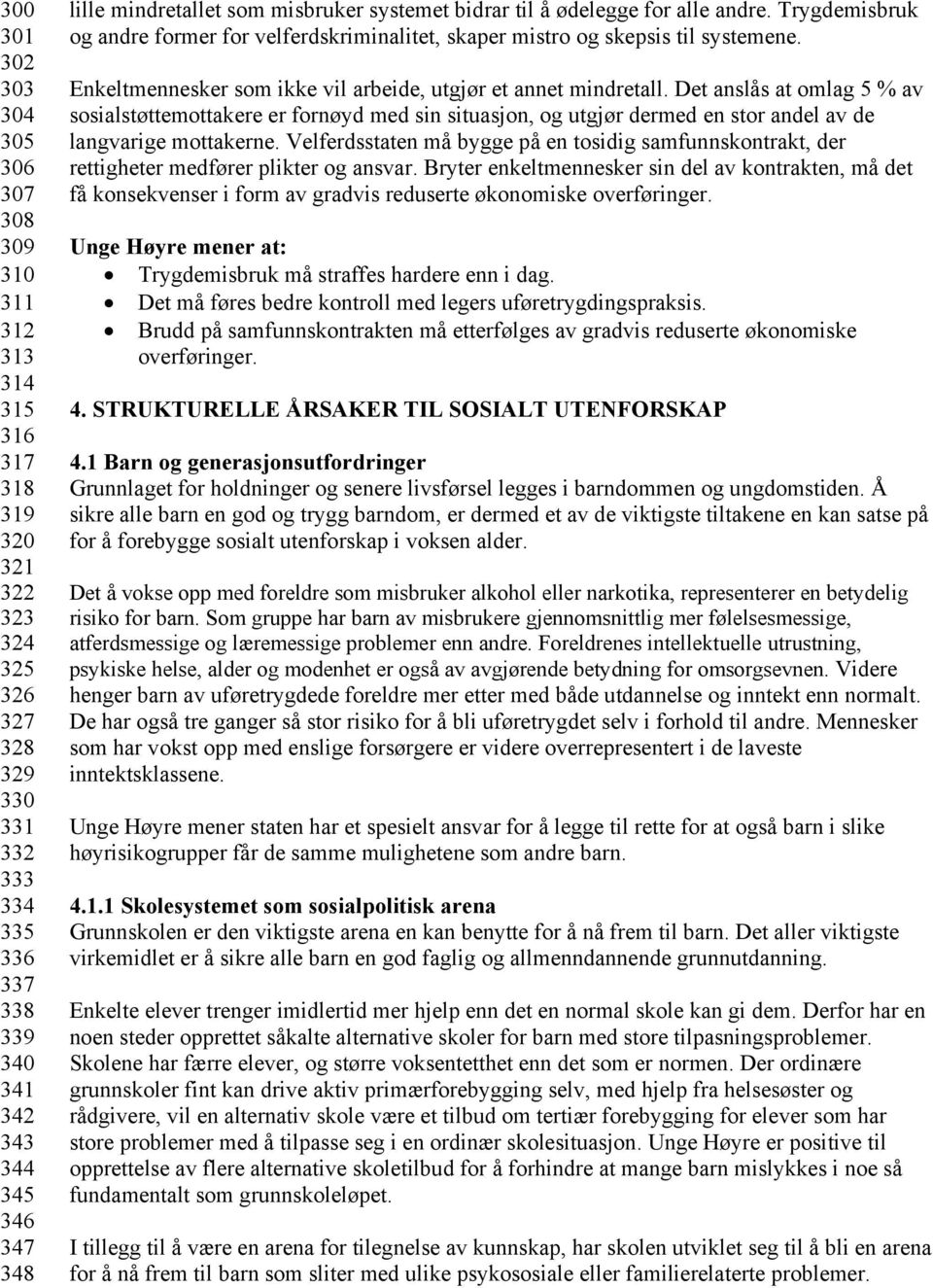 Enkeltmennesker som ikke vil arbeide, utgjør et annet mindretall.