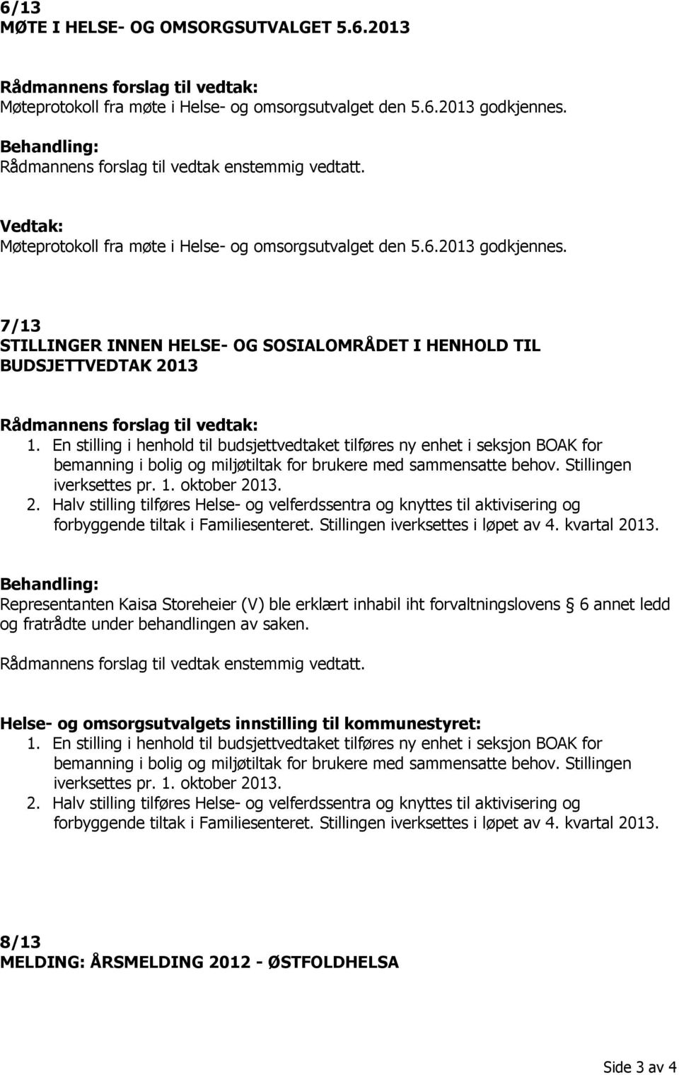 7/13 STILLINGER INNEN HELSE- OG SOSIALOMRÅDET I HENHOLD TIL BUDSJETTVEDTAK 2013 Rådmannens forslag til vedtak: 1.