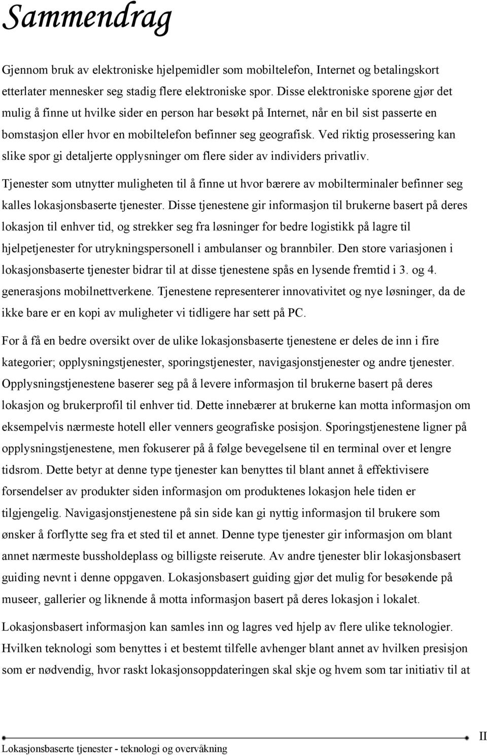 Ved riktig prosessering kan slike spor gi detaljerte opplysninger om flere sider av individers privatliv.