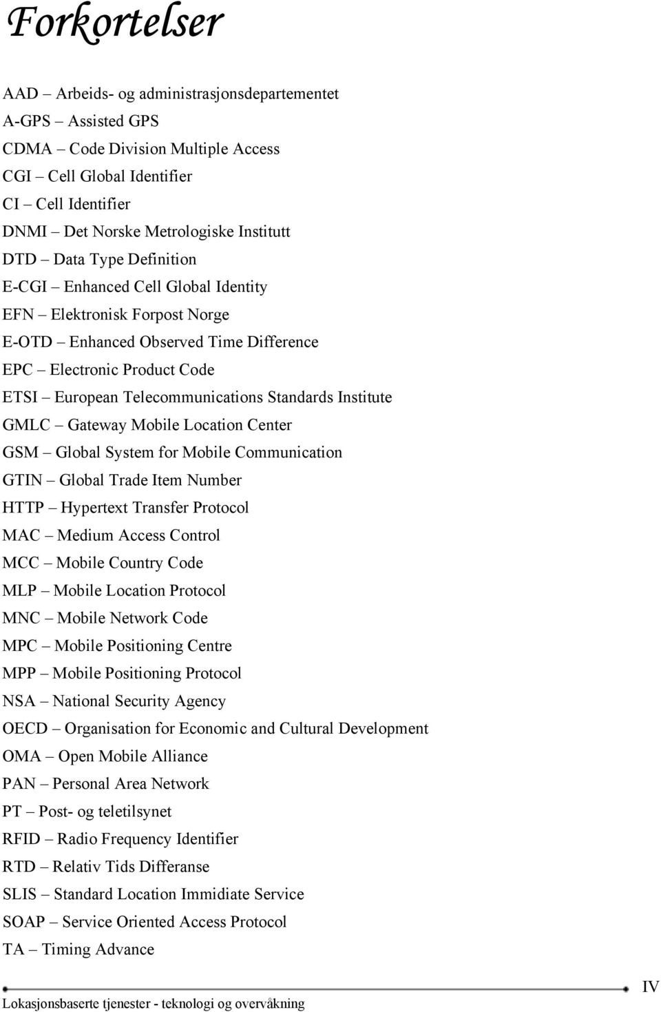 Standards Institute GMLC Gateway Mobile Location Center GSM Global System for Mobile Communication GTIN Global Trade Item Number HTTP Hypertext Transfer Protocol MAC Medium Access Control MCC Mobile