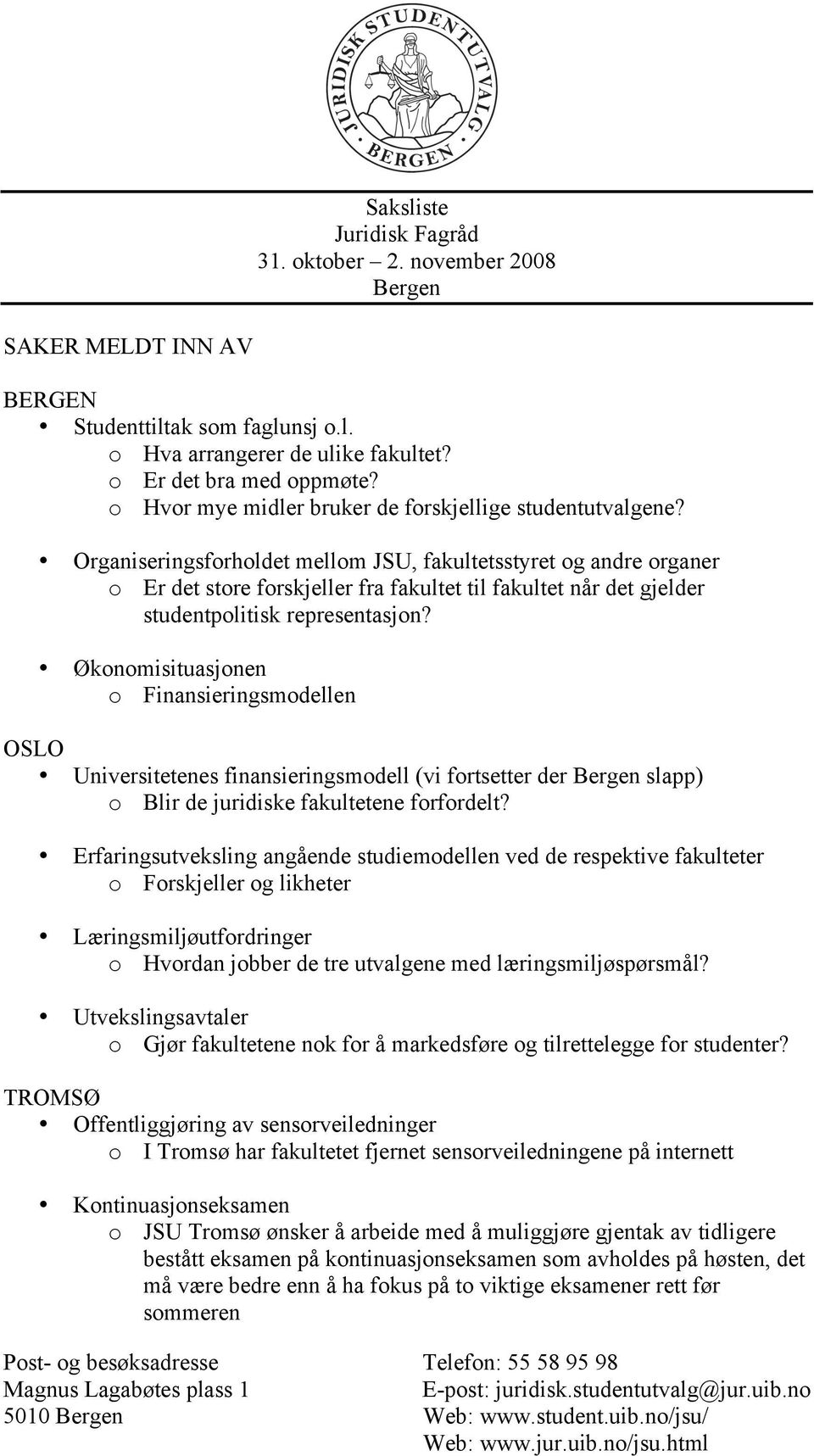 Organiseringsforholdet mellom JSU, fakultetsstyret og andre organer o Er det store forskjeller fra fakultet til fakultet når det gjelder studentpolitisk representasjon?