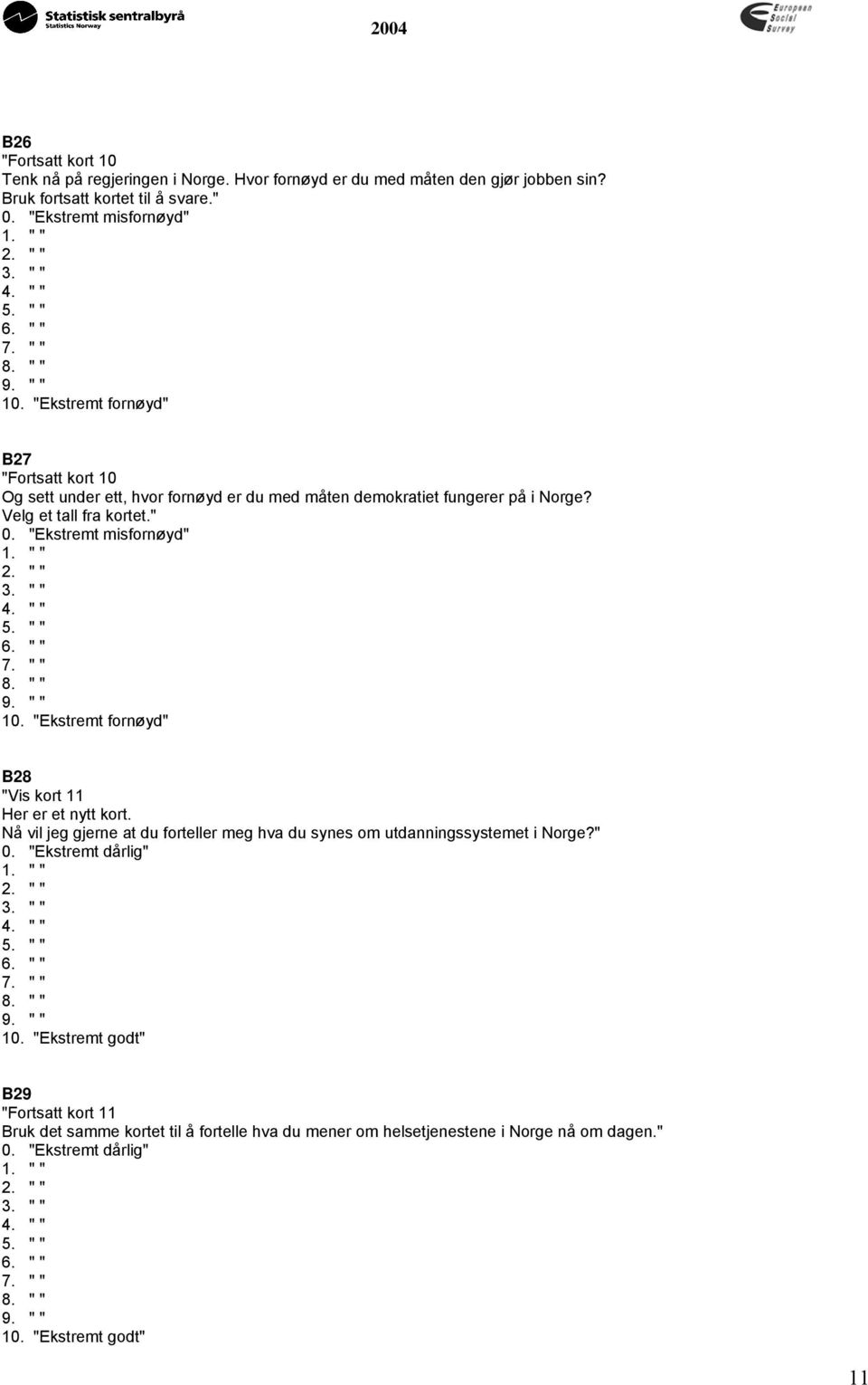 "Ekstremt misfornøyd" 1. " " 2. " " 3. " " 4. " " 5. " " 6. " " 7. " " 8. " " 9. " " 10. "Ekstremt fornøyd" B28 "Vis kort 11 Her er et nytt kort.