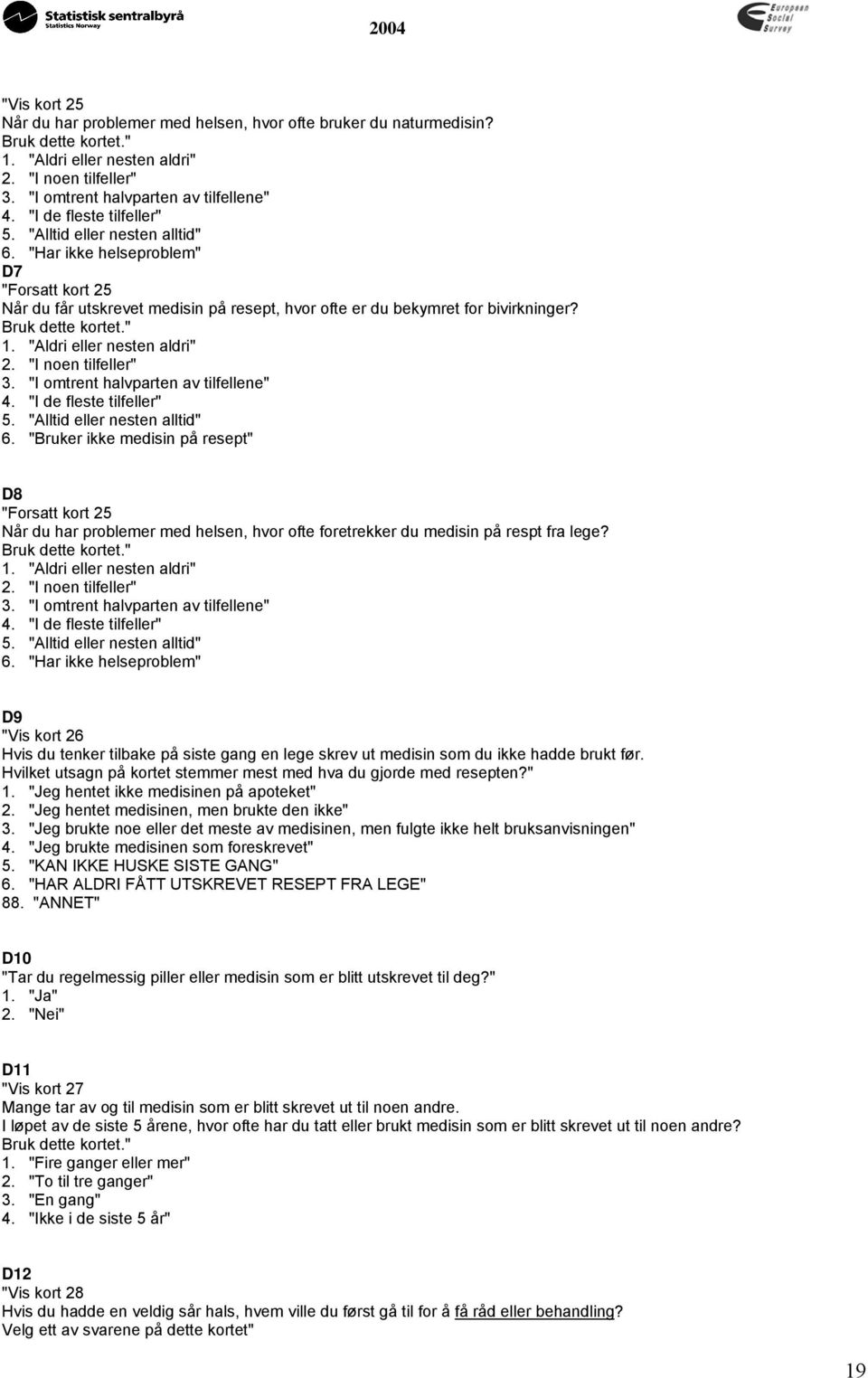 Bruk dette kortet." 1. "Aldri eller nesten aldri" 2. "I noen tilfeller" 3. "I omtrent halvparten av tilfellene" 4. "I de fleste tilfeller" 5. "Alltid eller nesten alltid" 6.