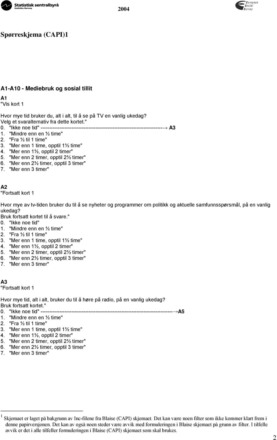 "Mer enn 1½, opptil 2 timer" 5. "Mer enn 2 timer, opptil 2½ timer" 6. "Mer enn 2½ timer, opptil 3 timer" 7.