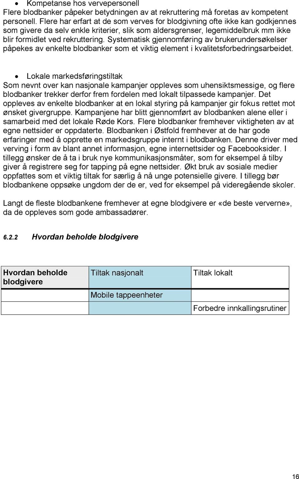 Systematisk gjennomføring av brukerundersøkelser påpekes av enkelte blodbanker som et viktig element i kvalitetsforbedringsarbeidet.