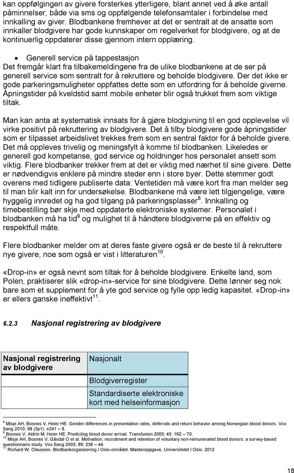 Generell service på tappestasjon Det fremgår klart fra tilbakemeldingene fra de ulike blodbankene at de ser på generell service som sentralt for å rekruttere og beholde blodgivere.