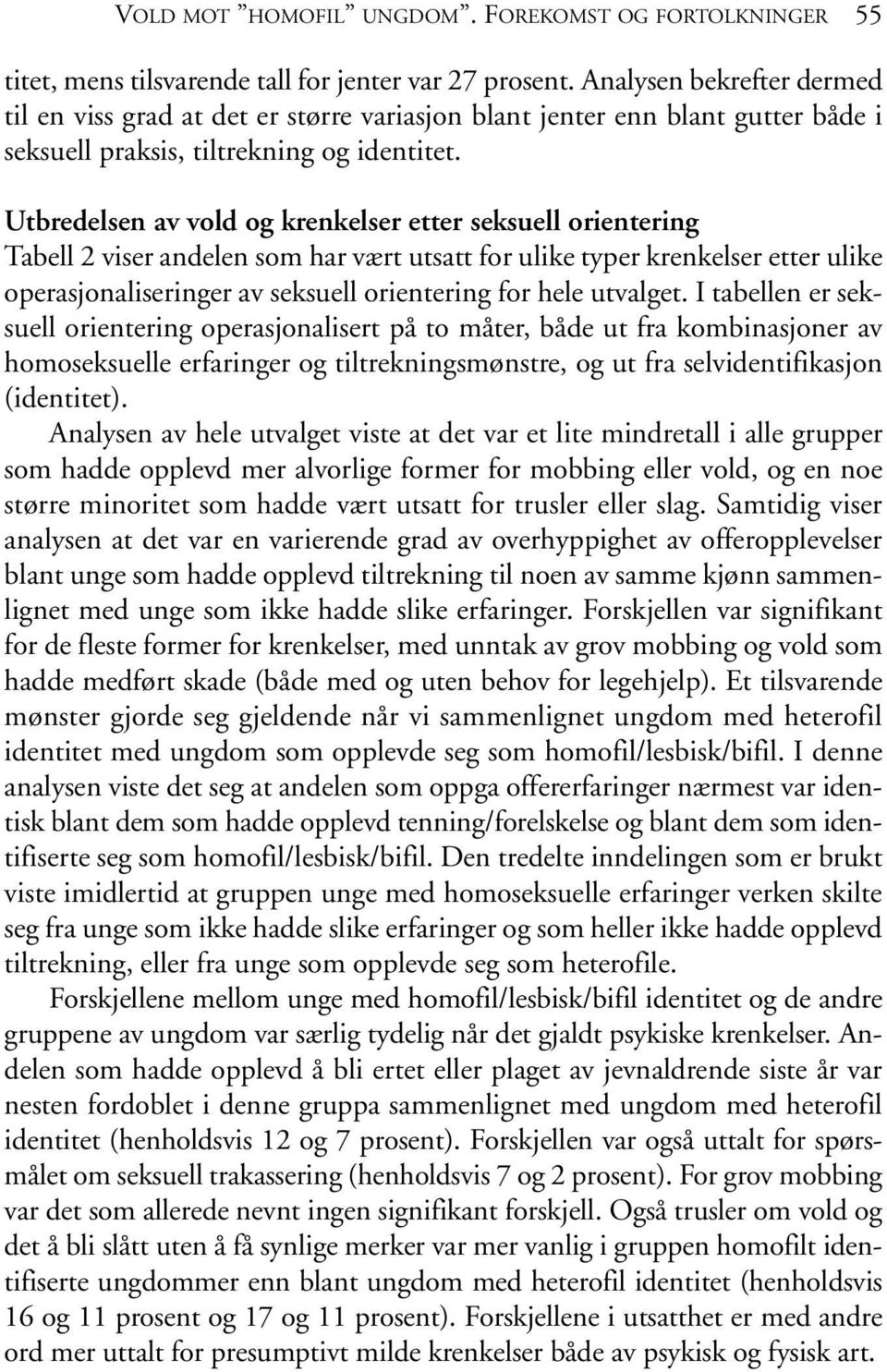 Utbredelsen av vold og krenkelser etter seksuell orientering Tabell 2 viser andelen som har vært utsatt for ulike typer krenkelser etter ulike operasjonaliseringer av seksuell orientering for hele