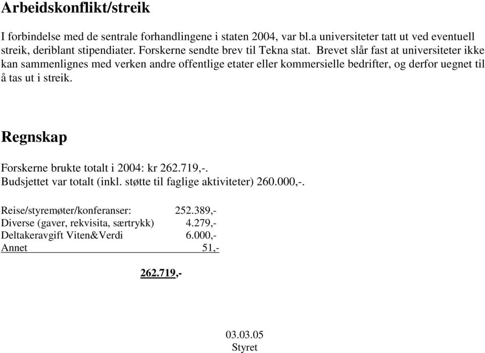 Brevet slår fast at universiteter ikke kan sammenlignes med verken andre offentlige etater eller kommersielle bedrifter, og derfor uegnet til å tas ut i streik.